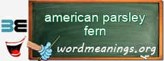 WordMeaning blackboard for american parsley fern